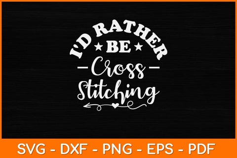 I'd Rather Be Cross Stitching Cute Funny Cross Stitch Svg Design SVG artprintfile 