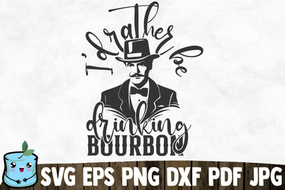 I'd Rather Be Drinking Bourbon SVG MintyMarshmallows 