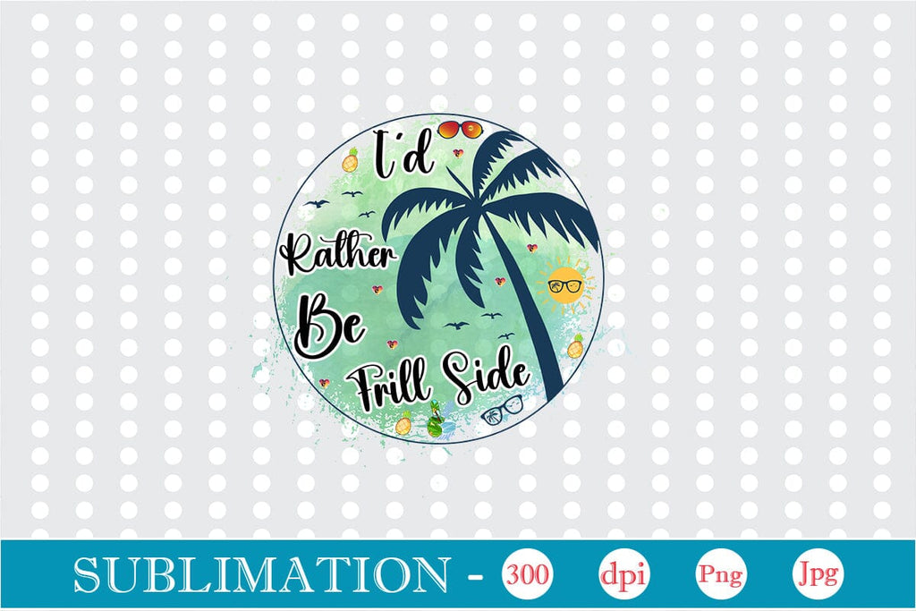 I'd Rather Be Frill Side Sublimation SVGs,Quotes and Sayings,Food &amp; Drink,On Sale, Print &amp; Cut ...