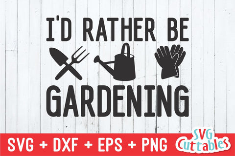 I'd Rather Be Gardening svg - Gardening Cut File - svg - dxf - eps - png - Hobby - Plants svg - Silhouette - Cricut - Digital File SVG Svg Cuttables 