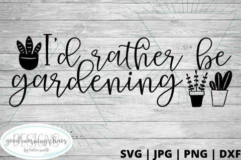 I'd rather be gardening SVG Good Morning Chaos 