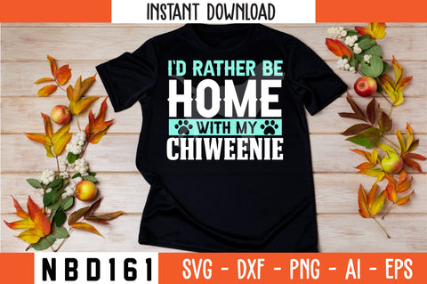 I`D RATHER BE HOME WITH MY CHIWEENIE T-Shirt Design SVG Nbd161 
