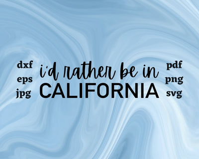 I'd Rather be in California SVG Cut File SVG Northern Light SVG 