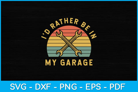 I'd Rather Be In My Garage Svg Design SVG artprintfile 