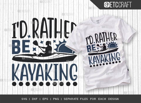 Id Rather Be Kayaking SVG Bundle, Kayak Svg, Kayak Life Svg, Canoe Svg, Kayak Saying Svg, Lake Quotes, ETC T00302 SVG ETC Craft 