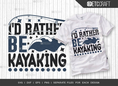 Id Rather Be Kayaking SVG Cut File, Kayak Svg, Kayak Life Svg, Canoe Svg, Kayak Saying Svg, Lake Quotes, ETC T00302 SVG ETC Craft 