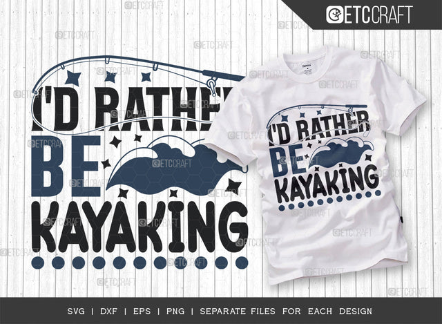 Id Rather Be Kayaking SVG Cut File, Kayak Svg, Kayak Life Svg, Canoe Svg, Kayak Saying Svg, Lake Quotes, ETC T00302 SVG ETC Craft 