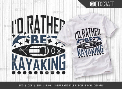 Id Rather Be Kayaking SVG Cut File, Kayak Svg, Kayak Life Svg, Canoe Svg, Kayak Saying Svg, Lake Quotes, ETC T00302 SVG ETC Craft 