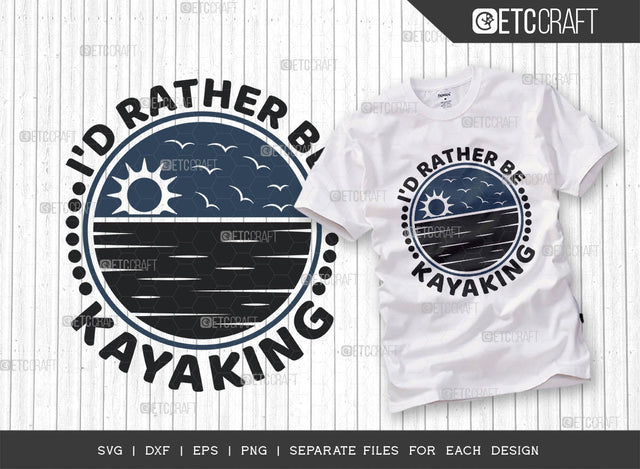 Id Rather Be Kayaking SVG Cut File, Kayak Svg, Kayak Life Svg, Canoe Svg, Kayak Saying Svg, Lake Quotes, ETC T00302 SVG ETC Craft 