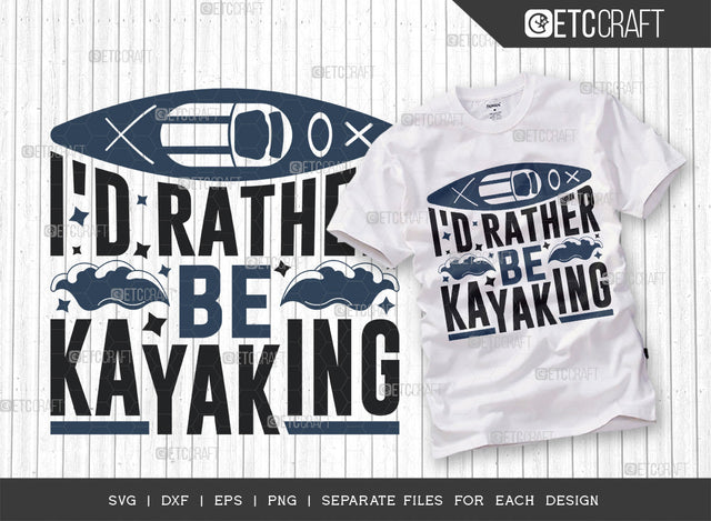 Id Rather Be Kayaking SVG Cut File, Kayak Svg, Kayak Life Svg, Canoe Svg, Kayak Saying Svg, Lake Quotes, ETC T00302 SVG ETC Craft 