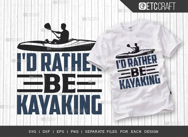 Id Rather Be Kayaking SVG Cut File, Kayak Svg, Kayak Life Svg, Canoe Svg, Kayak Saying Svg, Lake Quotes, ETC T00302 SVG ETC Craft 