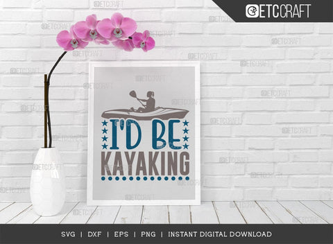Id Rather Be Kayaking SVG Cut File, Kayak Svg, Kayak Life Svg, Canoe Svg, Kayak Saying Svg, Lake Quotes, TG 00631 SVG ETC Craft 
