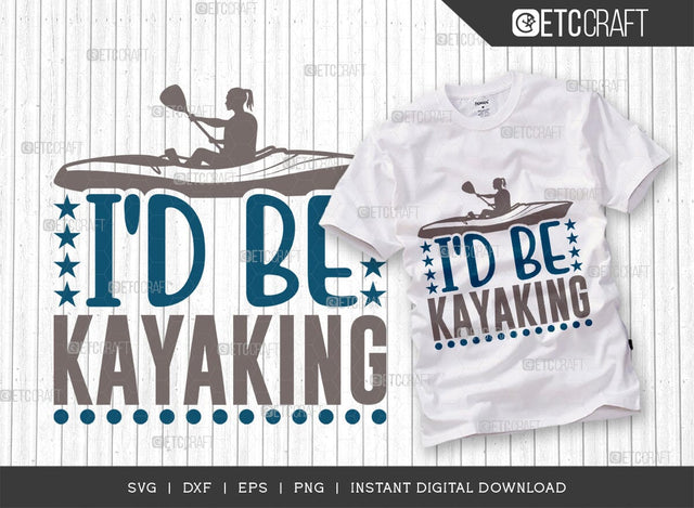 Id Rather Be Kayaking SVG Cut File, Kayak Svg, Kayak Life Svg, Canoe Svg, Kayak Saying Svg, Lake Quotes, TG 00631 SVG ETC Craft 