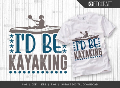 Id Rather Be Kayaking SVG Cut File, Kayak Svg, Kayak Life Svg, Canoe Svg, Kayak Saying Svg, Lake Quotes, TG 00631 SVG ETC Craft 