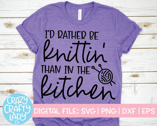 I'd Rather Be Knittin' Than in the Kitchen | Knitting SVG Cut File SVG Crazy Crafty Lady Co. 