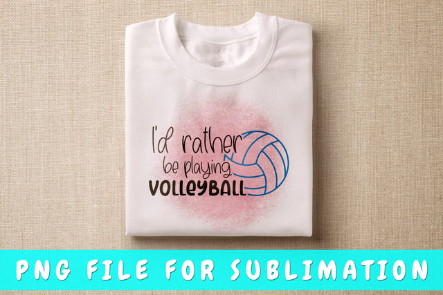 I'd Rather Be Playing Volleyball PNG, Volleyball Design For Sublimation Sublimation HappyDesignStudio 