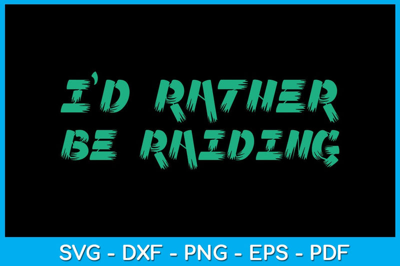 I'd Rather Be Raiding Gaming Gamer SVG PNG PDF Cut File SVG Creativedesigntee 