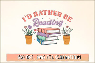 I'd rather be reading Sublimation SVG Shetara Begum 