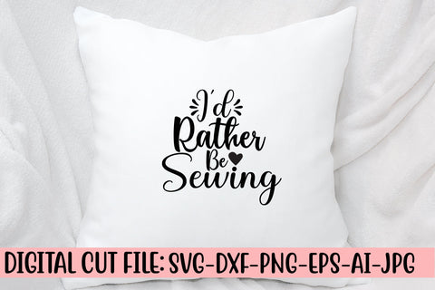 I'd Rather Be Sewing SVG Cut File SVG Syaman 
