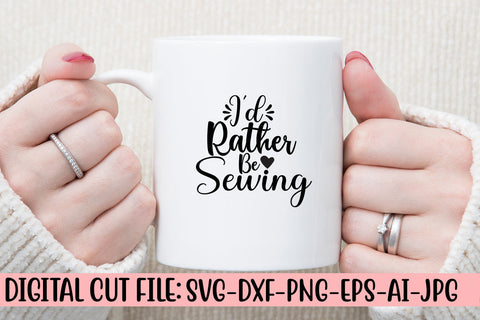 I'd Rather Be Sewing SVG Cut File SVG Syaman 