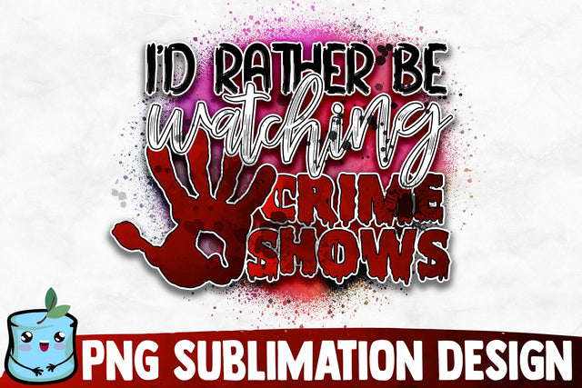 I'd Rather Be Watching Crime Shows Sublimation Design Sublimation MintyMarshmallows 
