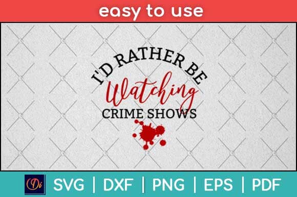 I'd Rather Be Watching Crime Shows Svg Design SVG artprintfile 