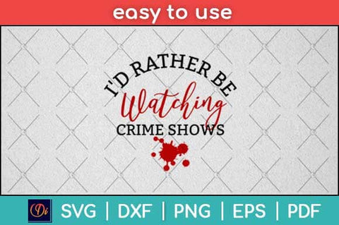 I'd Rather Be Watching Crime Shows Svg Design SVG artprintfile 