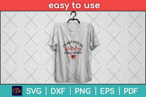 I'd Rather Be Watching Crime Shows Svg Design SVG artprintfile 