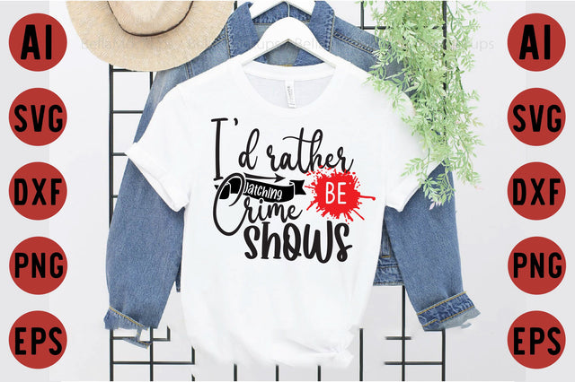 I'd rather be watching Crime Shows SVG designartist 