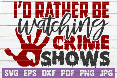 I'd Rather Be Watching Crime Shows SVG MintyMarshmallows 