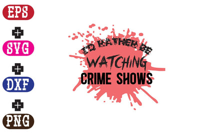 I'd rather be watching Crime Shows SVG Nurstore 