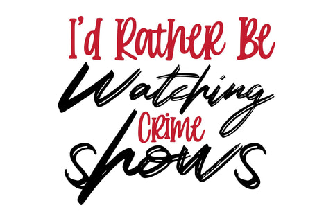 I'd Rather Be Watching Crime Shows SVG orpitasn 