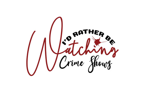 I'd Rather Be Watching Crime Shows svg SVG nirmal108roy 