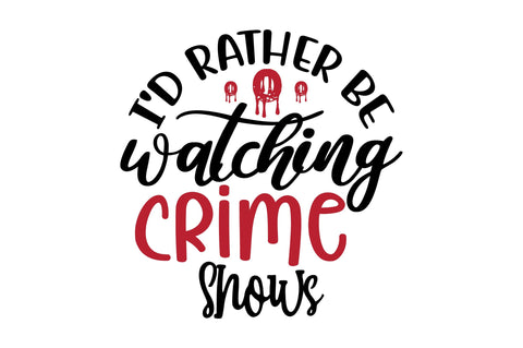 I'd Rather Be Watching Crime Shows svg SVG orpitasn 