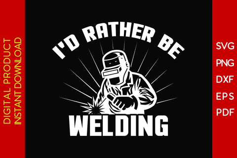 I'd Rather Be Welding SVG PNG PDF Cut File SVG Creativedesigntee 
