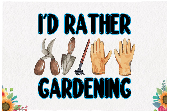 I'd Rather Gardening Sublimation Sublimation Jagonath Roy 