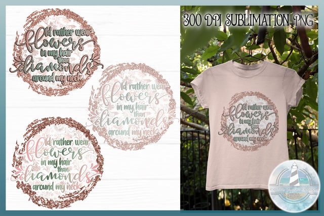 I'd Rather Wear Flowers Than Diamonds Sublimation PNG 300dpi Sublimation Harbor Grace Designs 
