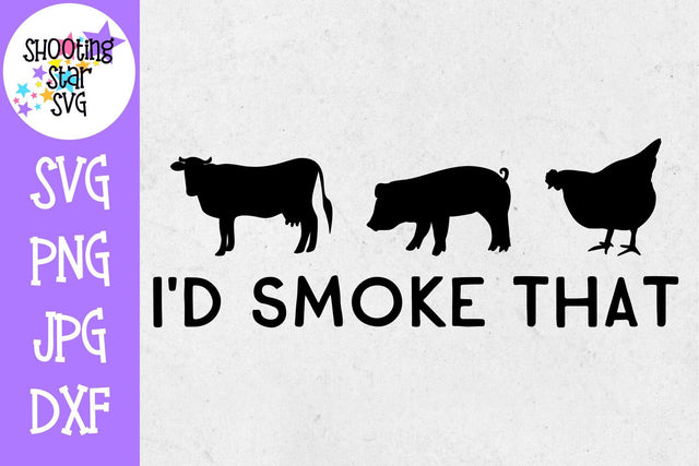 I'd Smoke That SVG - Grilling SVG - Father's Day SVG SVG ShootingStarSVG 