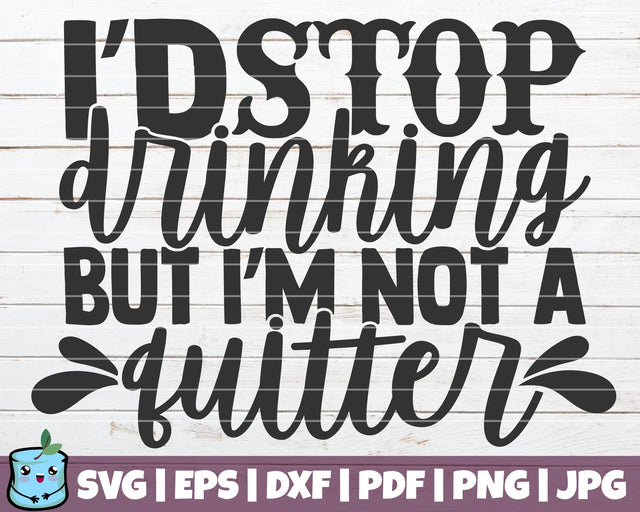 I'd Stop Drinking But I'm Not A Quitter SVG MintyMarshmallows 