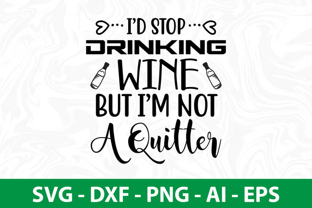 Id Stop Drinking Wine But I am Not A Quitter svg SVG nirmal108roy 