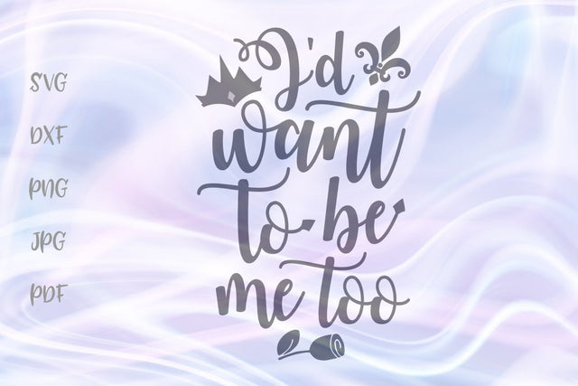 I'd Want to be Me Too SVG, PNG, DXF, PDF, JPG SVG Digitals by Hanna 