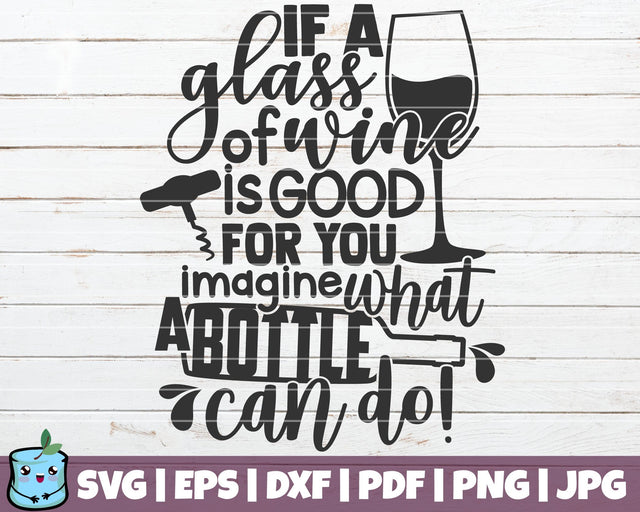 If A Glass Of Wine Is Good For You Imagine What A Bottle Can Do SVG MintyMarshmallows 