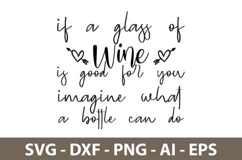 If A Glass of Wine Is Good For You Imagine What A Bottle Can Do svg SVG nirmal108roy 