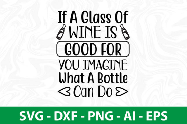 If A Glass of Wine Is Good For You Imagine What A Bottle Can Do svg SVG nirmal108roy 