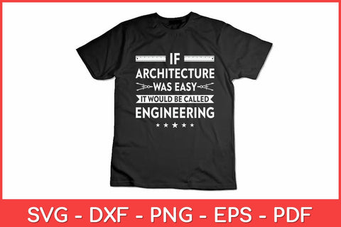 If Architecture Was Easy It Would Be Called Engineering Funny Svg Design SVG artprintfile 