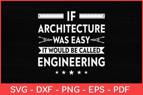If Architecture Was Easy It Would Be Called Engineering Funny Svg Design SVG artprintfile 