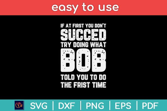 If At First You Don't Succeed Try Doing What Bob Personalized Birthday Svg Design SVG artprintfile 