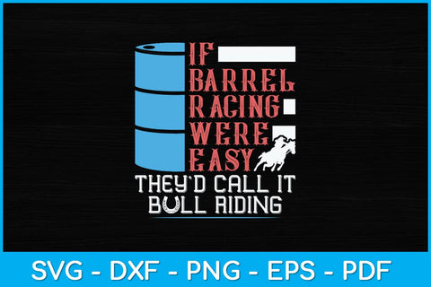 If Barrel Racing Were Easy They'd Call It Bull Riding Svg Cutting File SVG Helal 