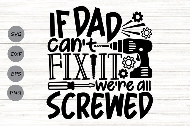 If Dad Can't Fix It We're All Screwed| Father's Day SVG Cutting Files. SVG CosmosFineArt 