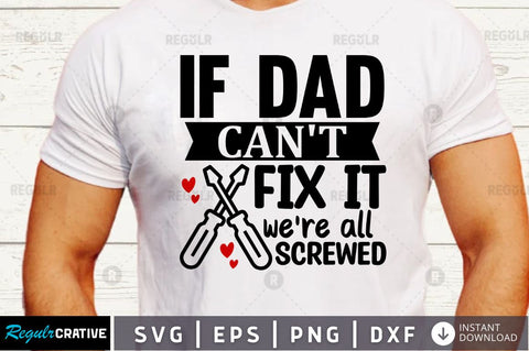 If dad cant fix it were all screwed SVG SVG Regulrcrative 